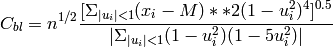 C_{bl}= n^{1/2} \frac{[\Sigma_{|u_i|<1} (x_i-M)**2(1-u_i^2)^4]^{0.5}}
{|\Sigma_{|u_i|<1} (1-u_i^2)(1-5u_i^2)|}