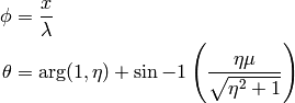 \phi &= \frac{x}{\lambda} \\
\theta &= \arg(1, \eta) + \sin{-1}\left(\frac{\eta \mu}{\sqrt{\eta^2 + 1}}\right)
