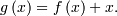 g\left(x\right)=f\left(x\right)+x.