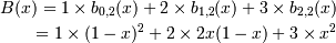 B(x) = 1 \times b_{0, 2}(x) + 2 \times b_{1, 2}(x) + 3 \times b_{2, 2}(x) \\
     = 1 \times (1-x)^2 + 2 \times 2 x (1 - x) + 3 \times x^2